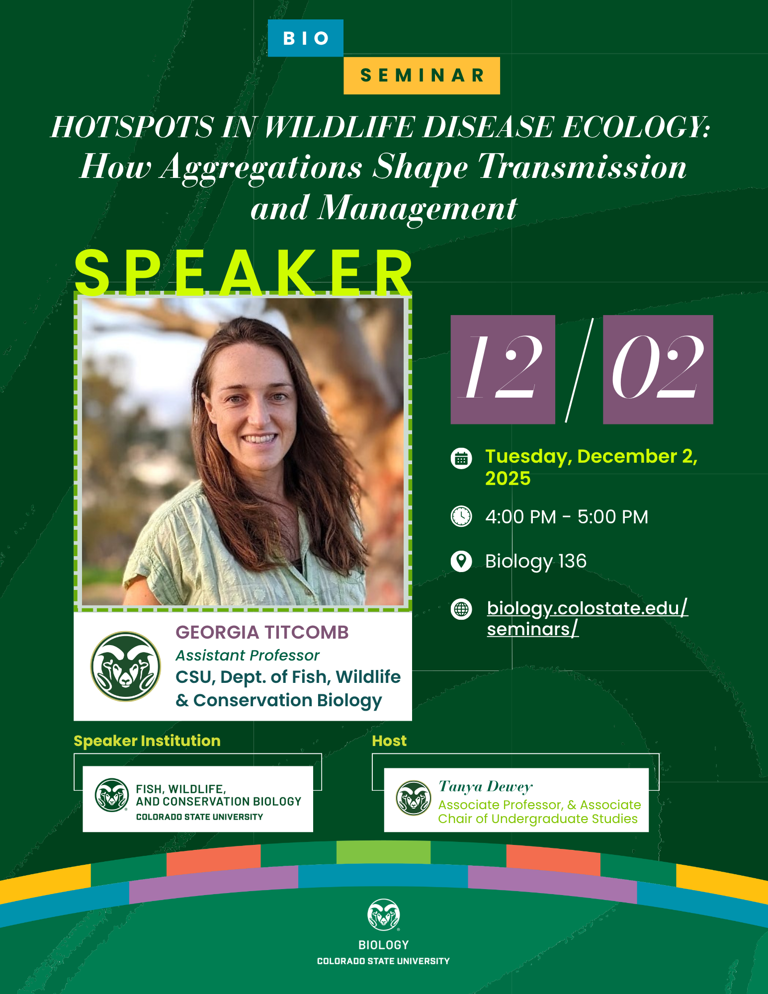 A promotional flyer for a biology seminar titled “Hotspots in Wildlife Disease Ecology: How Aggregations Shape Transmission and Management.” The flyer features the seminar details: Tuesday, December 2, 2025, from 4:00 PM to 5:00 PM in Biology Building Room 136. The speaker is Georgia Titcomb, Assistant Professor in the Department of Fish, Wildlife & Conservation Biology at Colorado State University. The host is Tawnya Deery, Assistant Professor and Associate Chair of Undergraduate Studies. The flyer includes the CSU Biology logo, colorful design accents, and a link to biology.colostate.edu/seminars/.