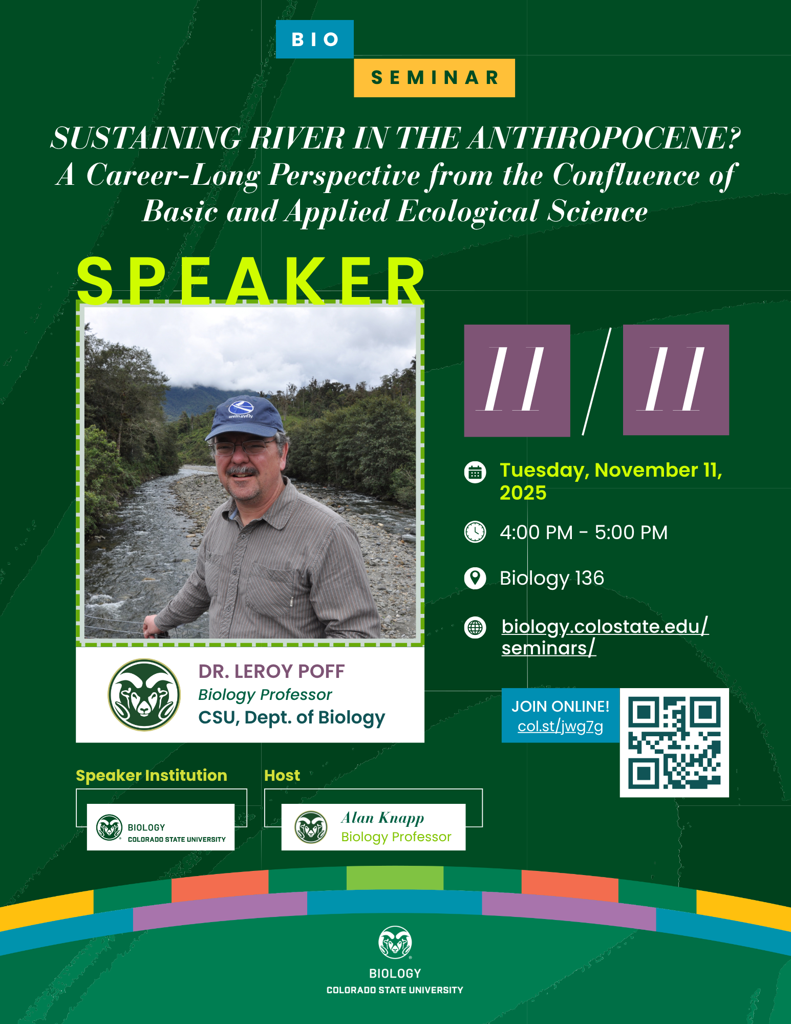 A seminar poster with a green background and colorful accents. The title reads: Sustaining River in the Anthropocene? A Career-Long Perspective from the Confluence of Basic and Applied Ecological Science. The speaker is Dr. Leroy Poff, Biology Professor at CSU Department of Biology. Event details: Tuesday, November 11, 2025, from 4:00 PM to 5:00 PM in Biology 136. The poster includes a QR code for seminar details and logos for Colorado State University Biology Department.