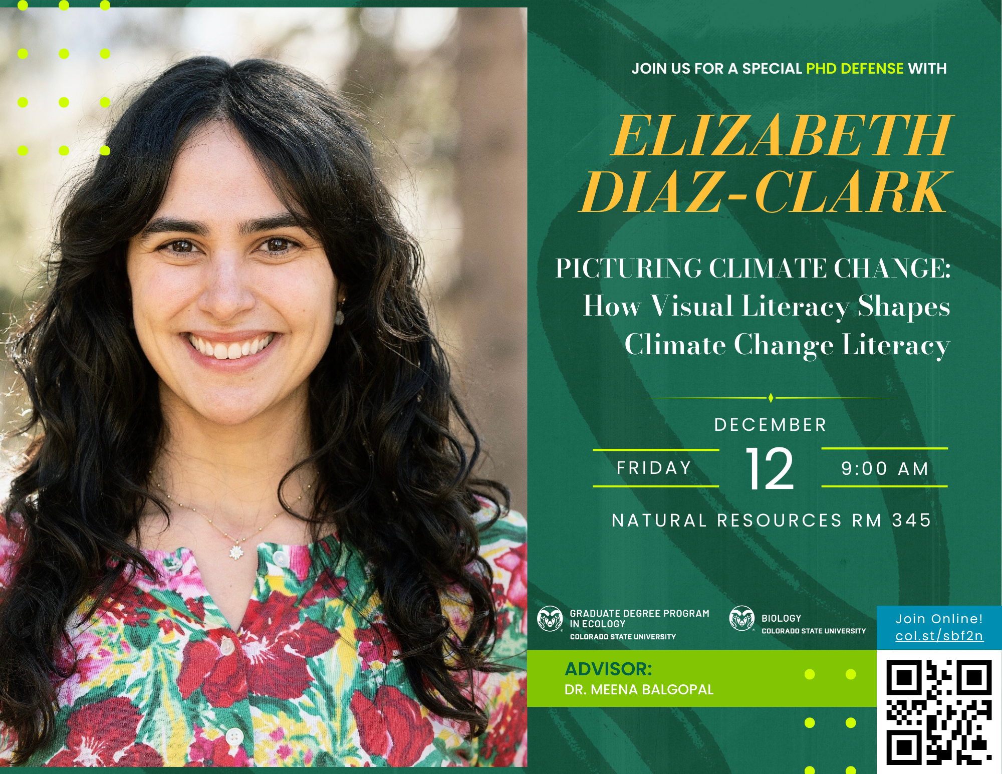 Green and yellow-themed flyer announcing a special PhD defense. The headline reads: “Join us for a special PhD defense with Elizabeth Diaz-Clark.” Title of the presentation: “Picturing Climate Change: How Visual Literacy Shapes Climate Change Literacy.” Event details: Friday, December 12 at 9:00 AM, Natural Resources Room 345. Advisor: Dr. Meena Balgopal. Includes logos for the Graduate Degree Program in Ecology and Biology Department at Colorado State University. A QR code is displayed in the bottom right corner with text “Join Online.”