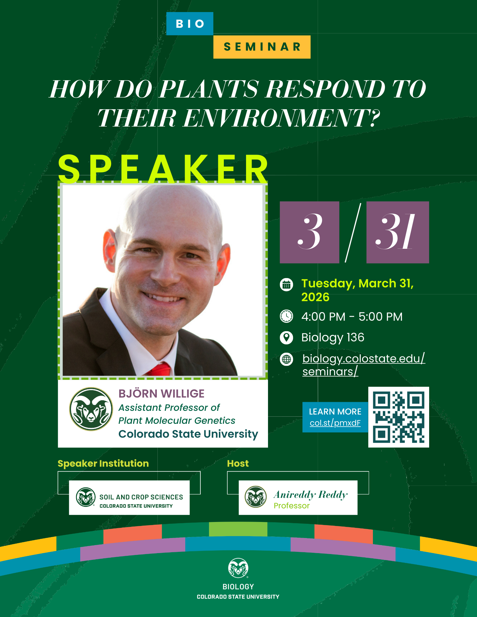 Seminar flyer for the Biology Department at Colorado State University. The design features a green background with colorful accent bars at the bottom. The title reads “How Do Plants Respond to Their Environment?” in bold white text. A blue and yellow banner labeled “Bio Seminar” appears at the top. Event details include Tuesday, March 31, 2026, from 4:00 PM to 5:00 PM in Biology Building, Room 136. The flyer lists the speaker as Björn Willige, Assistant Professor of Plant Molecular Genetics at Colorado State University, and notes the host as Professor Anireddy Reddy. A QR code for more information and the website are displayed on the right. The CSU Biology logo is centered at the bottom.