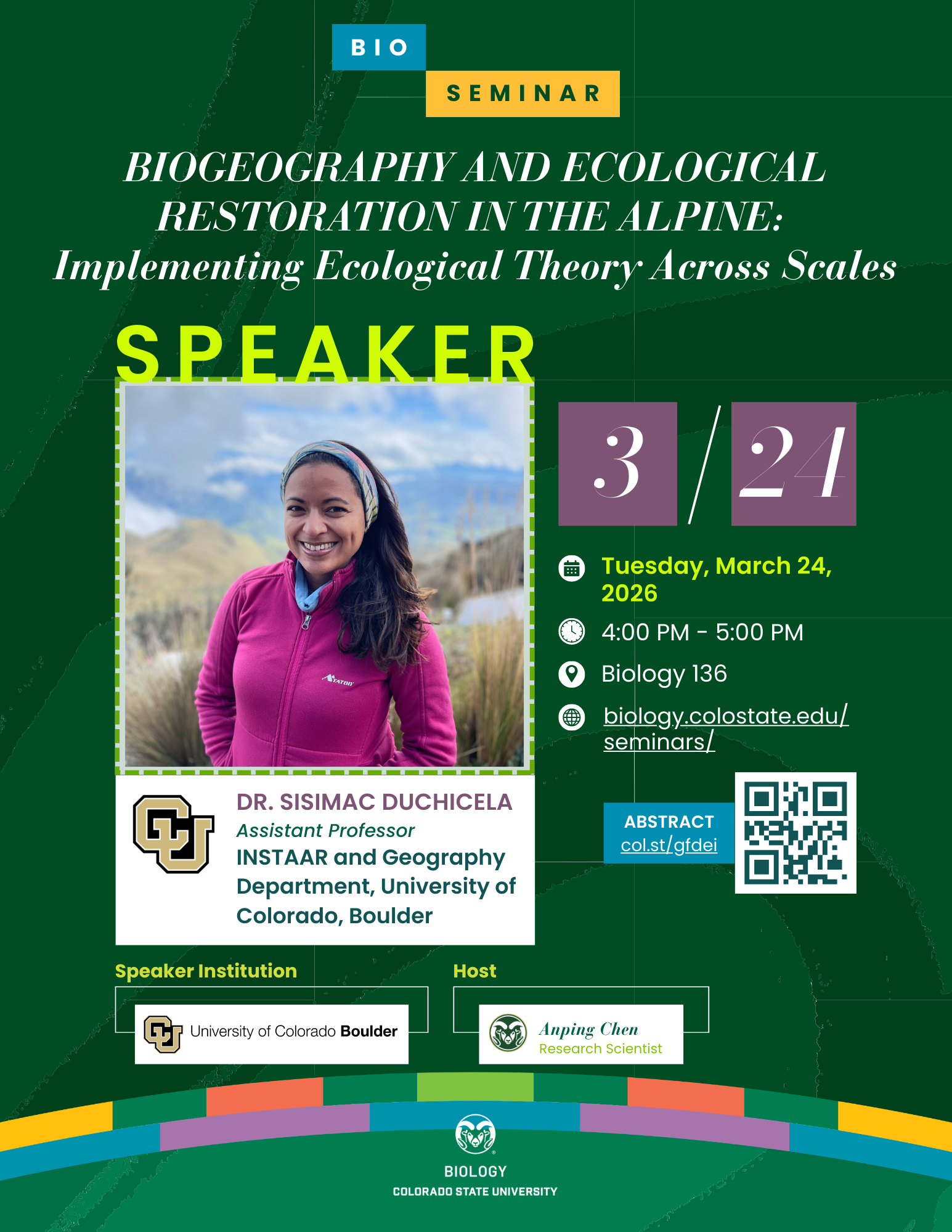 A vibrant flyer announcing a Bio Seminar featuring Dr. Sisimac Duchicela, Assistant Professor at the University of Colorado Boulder. The seminar is titled “Biogeography and Ecological Restoration in the Alpine: Implementing Ecological Theory Across Scales” and will focus on climate change impacts on tropical alpine ecosystems and ecological restoration research. The flyer includes a photo of Dr. Duchicela outdoors against a mountainous backdrop, along with event details: Tuesday, March 24, 2026, from 4:00–5:00 PM in Biology 136. A QR code links to the abstract, and the flyer highlights the speaker’s affiliation with the University of Colorado Boulder and the host, Anping Chen, Research Scientist. Colorado State University branding is displayed at the bottom.